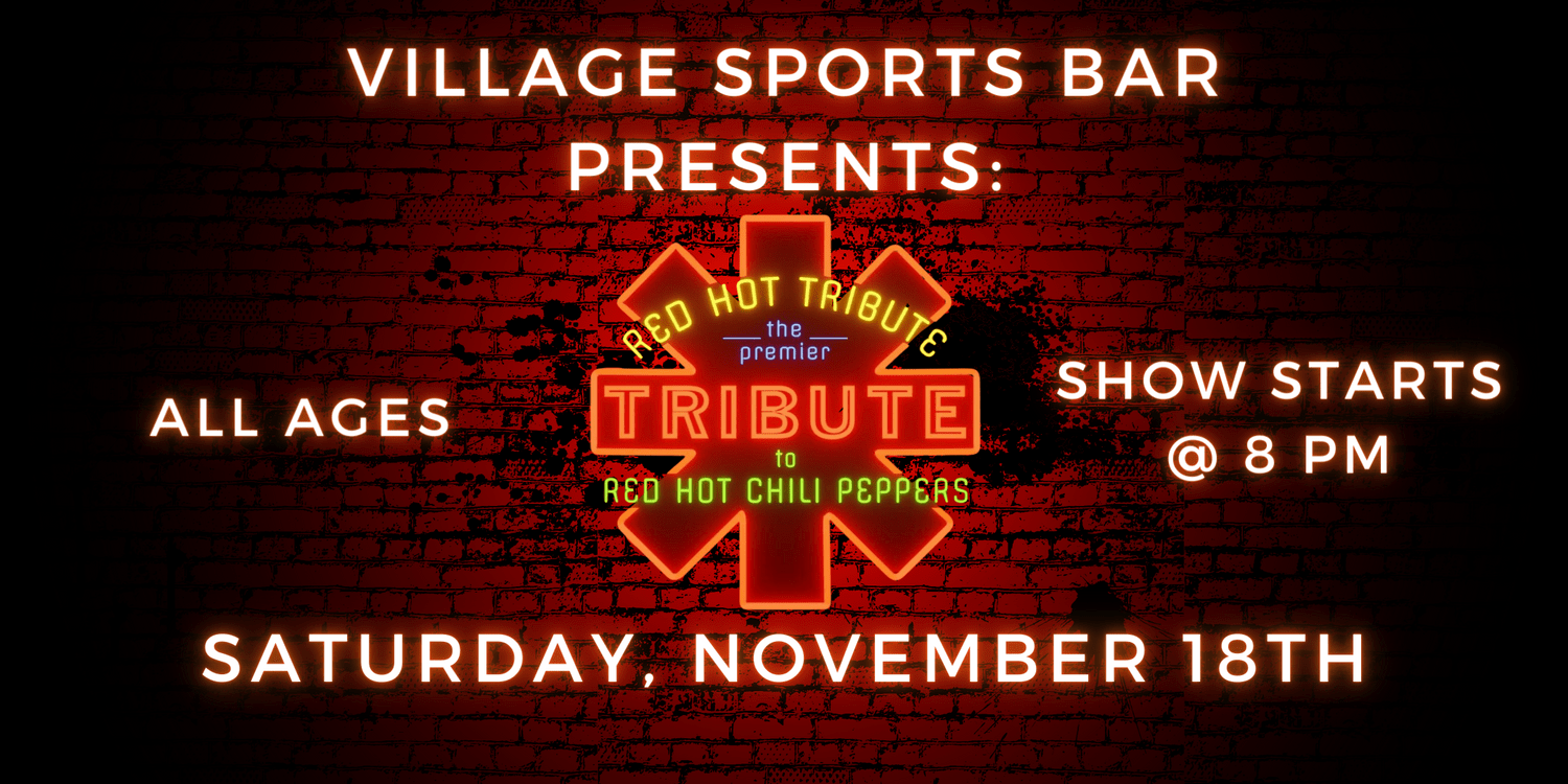 Village Sports Bar Presents: Red Hot Tribute: The Premier Red Hot Chili Peppers Tribute Band
