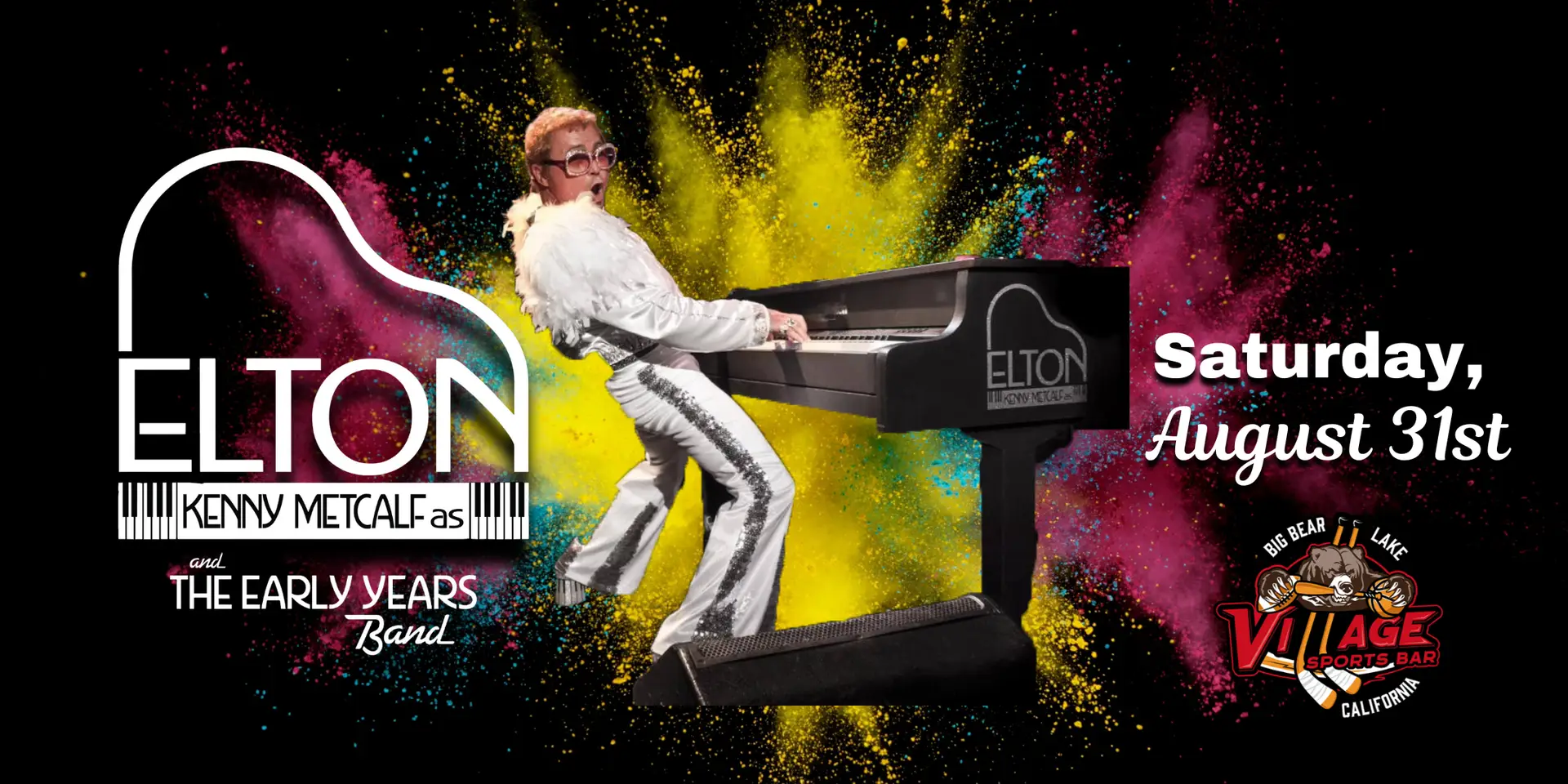 Kenny Metcalf dressed as Elton John playing the piano with colorful background, promoting the show at Village Sports Bar on August 31st.